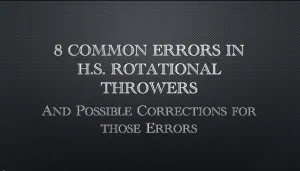 8 Common Errors in HS Rotational Throwers & Drills to Correct Those Errors