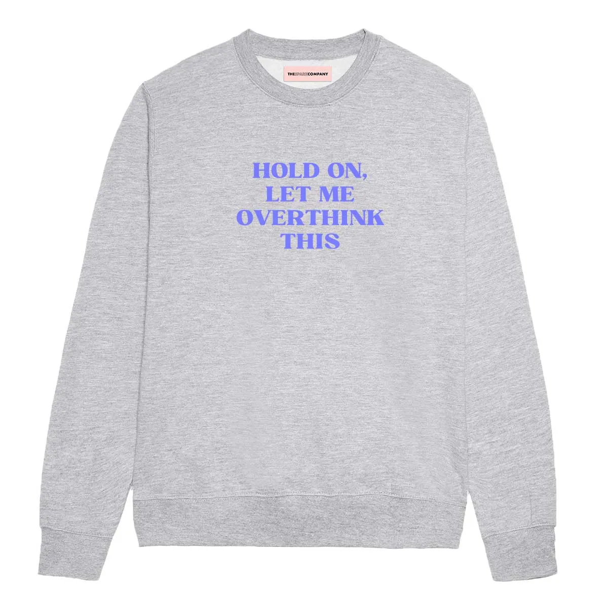 Hold On, Let Me Overthink This Feminist Sweatshirt