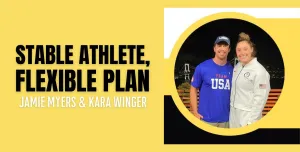 Stable Athlete, Flexible Plan - Jamie Myers & Kara Winger