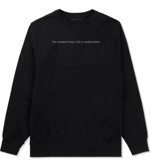 The Saddest Thing In Life Is Wasted Talent Mens Crewneck Sweatshirt